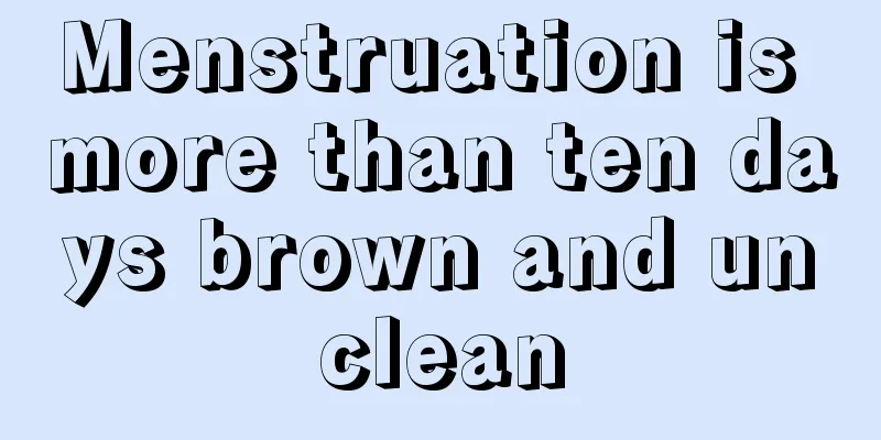 Menstruation is more than ten days brown and unclean