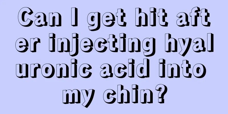 Can I get hit after injecting hyaluronic acid into my chin?