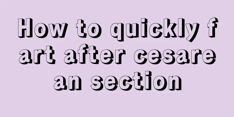 How to quickly fart after cesarean section