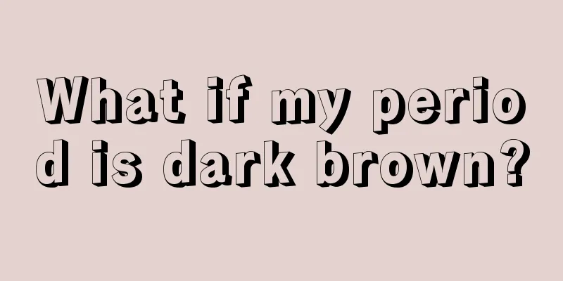 What if my period is dark brown?