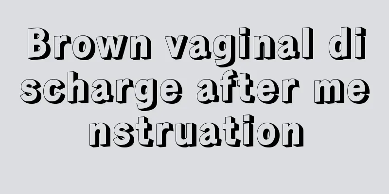 Brown vaginal discharge after menstruation