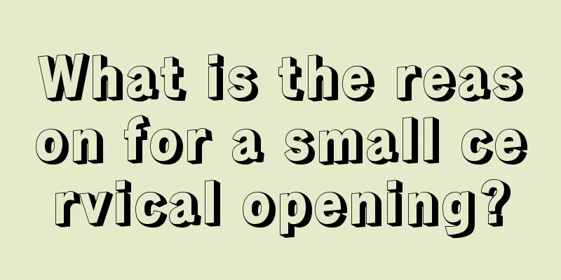 What is the reason for a small cervical opening?