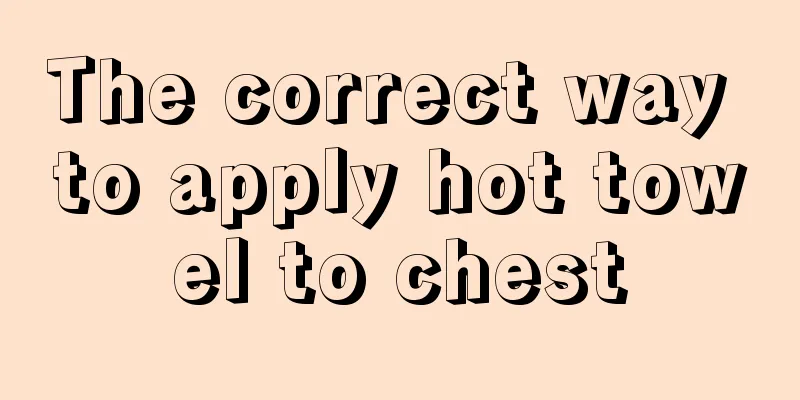 The correct way to apply hot towel to chest