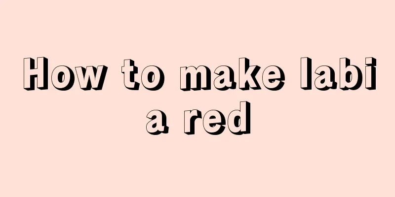 How to make labia red