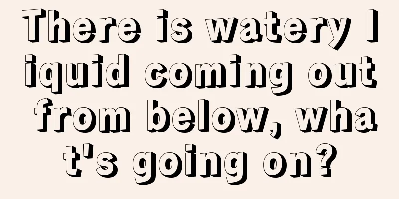 There is watery liquid coming out from below, what's going on?