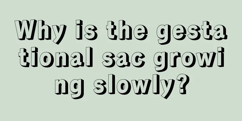 Why is the gestational sac growing slowly?