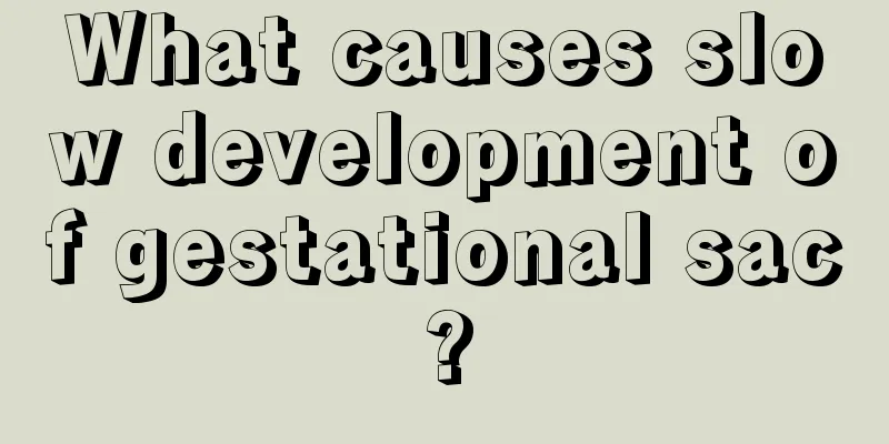 What causes slow development of gestational sac?