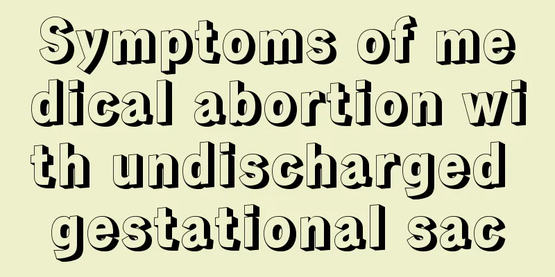 Symptoms of medical abortion with undischarged gestational sac