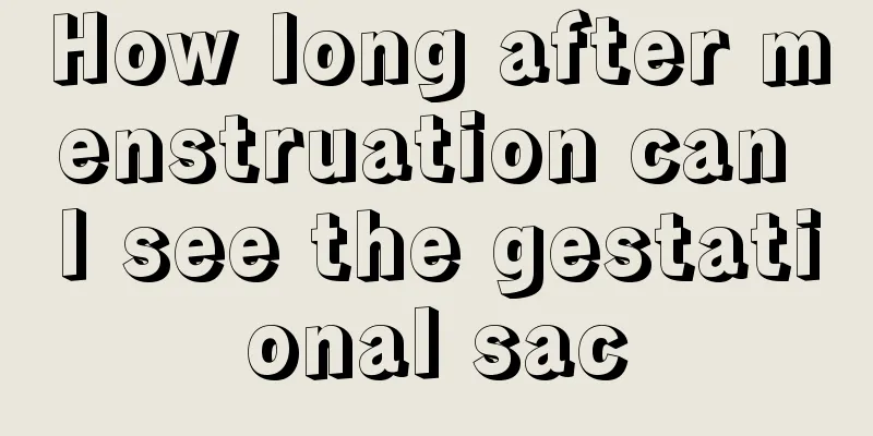 How long after menstruation can I see the gestational sac