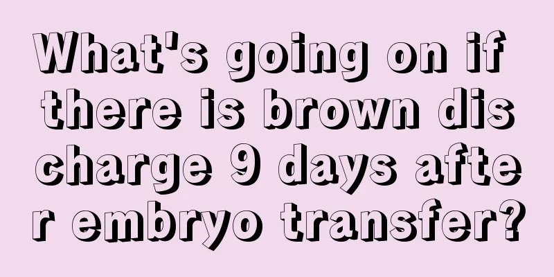 What's going on if there is brown discharge 9 days after embryo transfer?