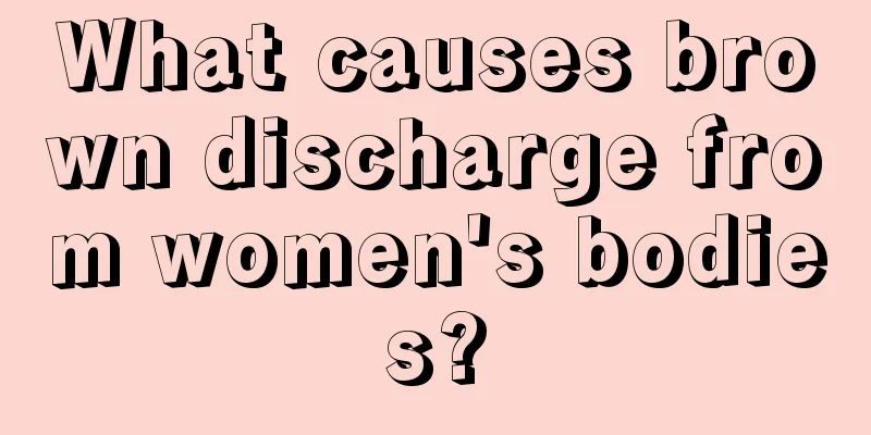 What causes brown discharge from women's bodies?