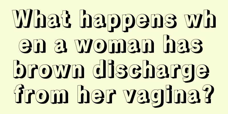 What happens when a woman has brown discharge from her vagina?