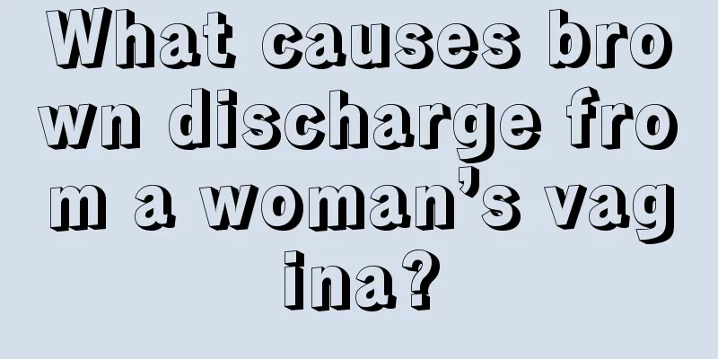 What causes brown discharge from a woman’s vagina?