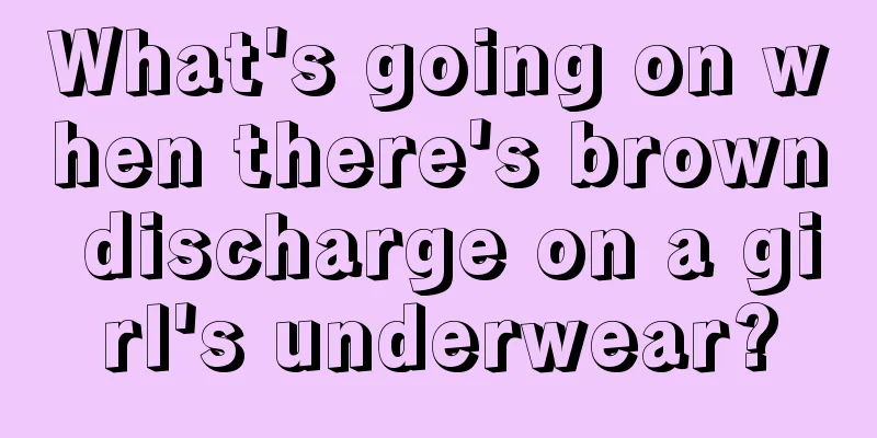 What's going on when there's brown discharge on a girl's underwear?