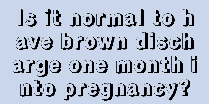 Is it normal to have brown discharge one month into pregnancy?