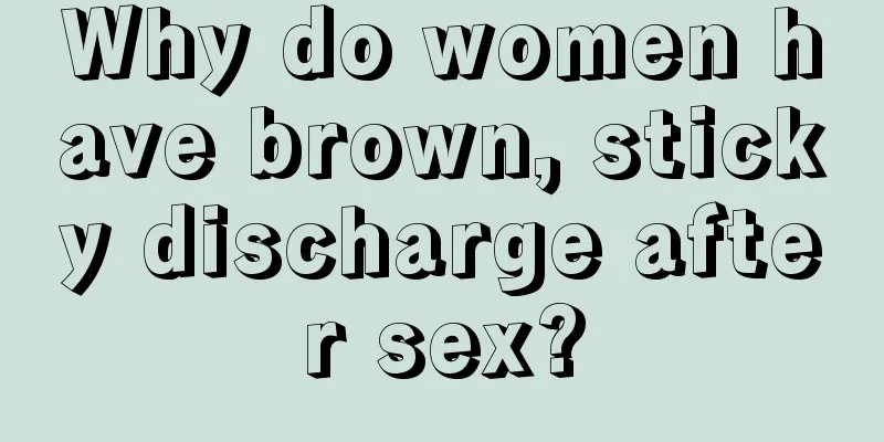 Why do women have brown, sticky discharge after sex?