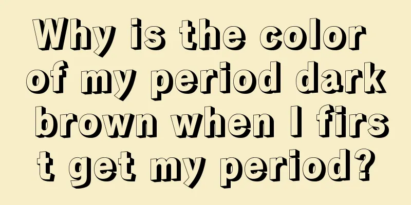 Why is the color of my period dark brown when I first get my period?