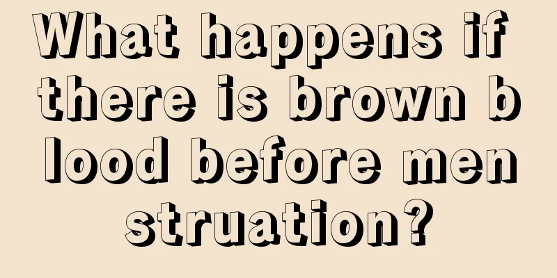 What happens if there is brown blood before menstruation?