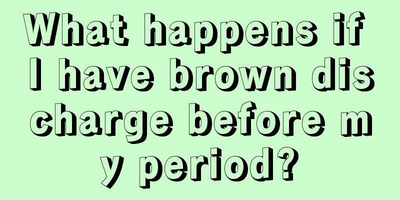 What happens if I have brown discharge before my period?