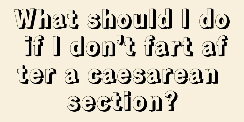 What should I do if I don’t fart after a caesarean section?