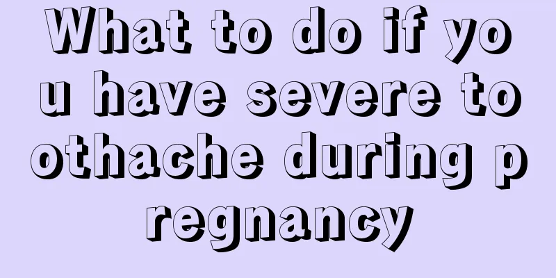 What to do if you have severe toothache during pregnancy