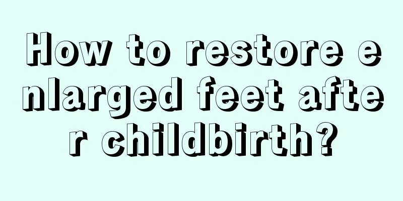 How to restore enlarged feet after childbirth?