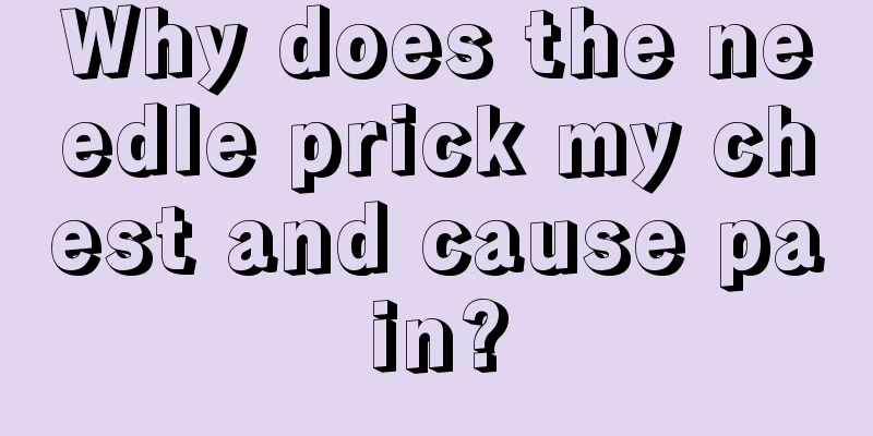 Why does the needle prick my chest and cause pain?