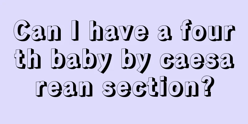 Can I have a fourth baby by caesarean section?