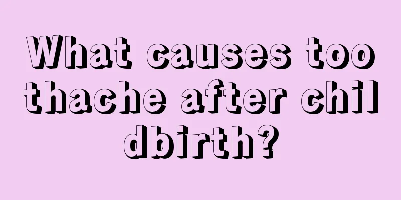 What causes toothache after childbirth?