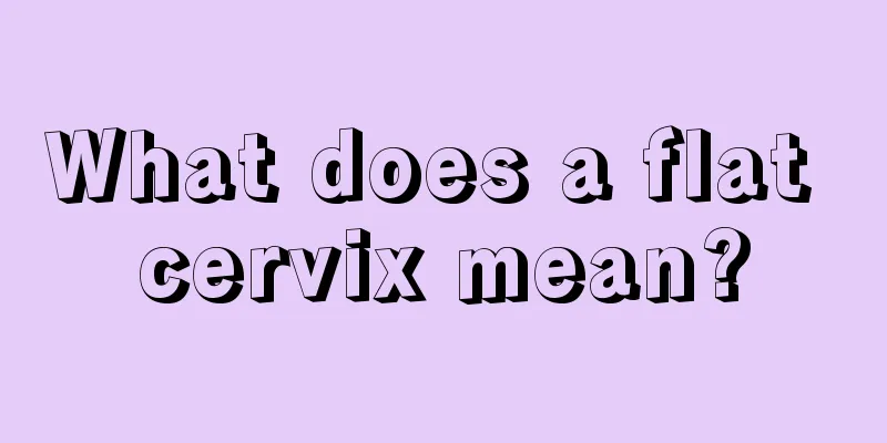 What does a flat cervix mean?