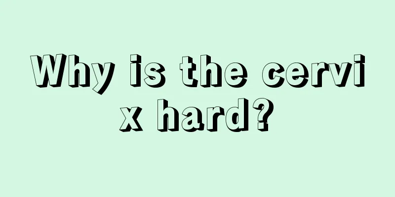 Why is the cervix hard?