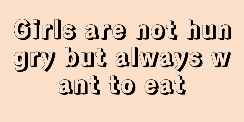 Girls are not hungry but always want to eat