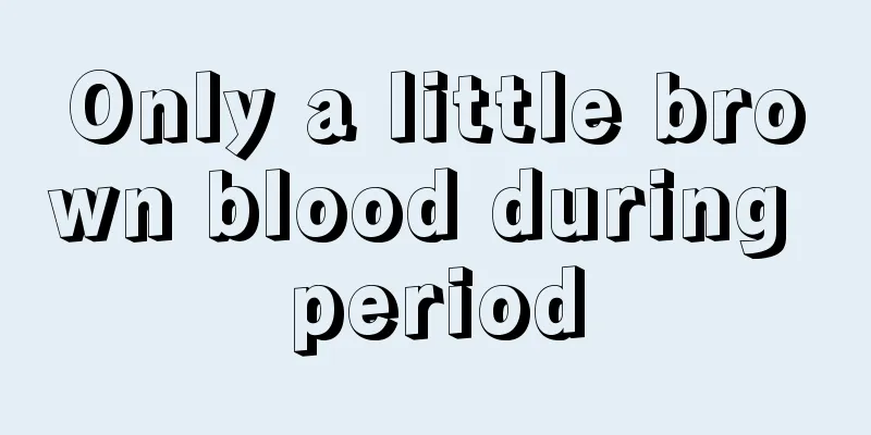 Only a little brown blood during period