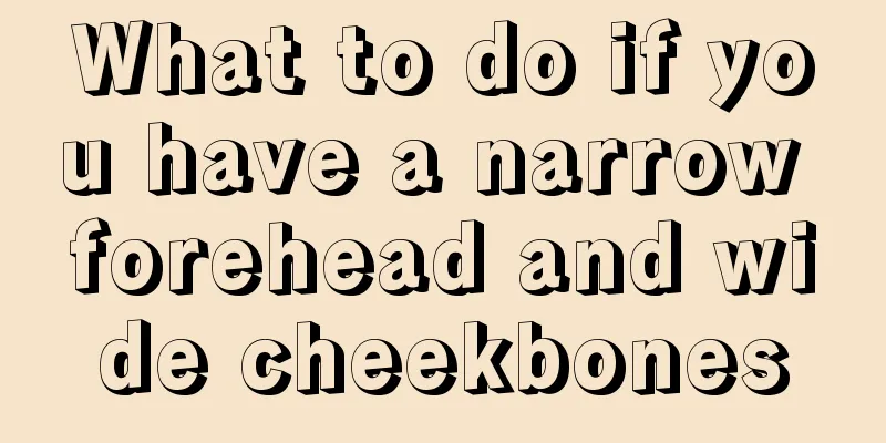 What to do if you have a narrow forehead and wide cheekbones