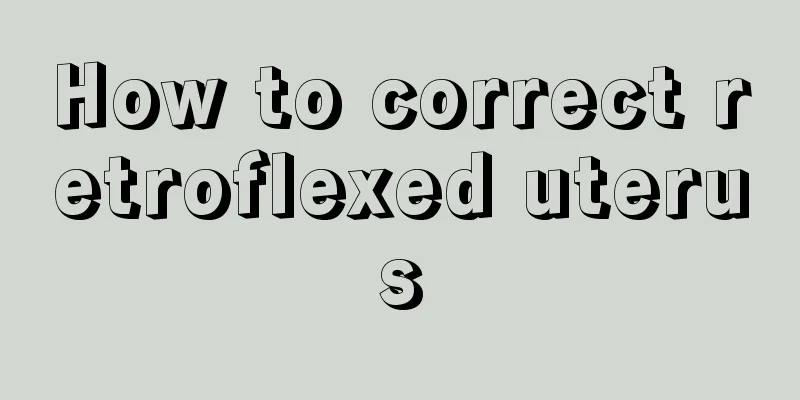 How to correct retroflexed uterus