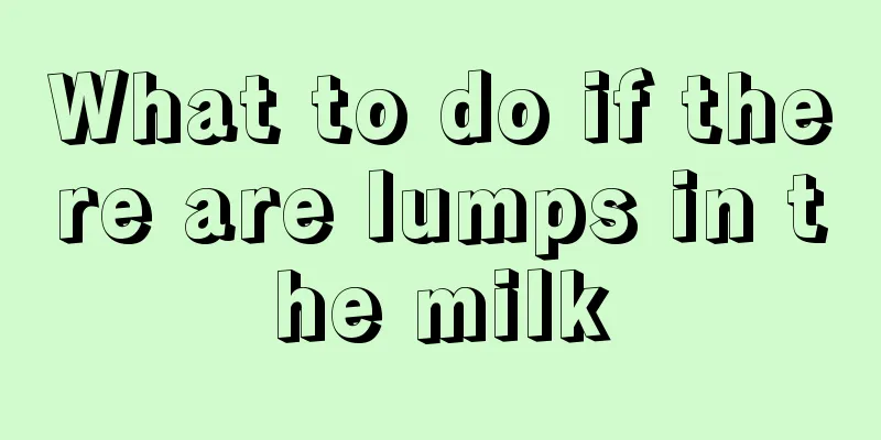 What to do if there are lumps in the milk