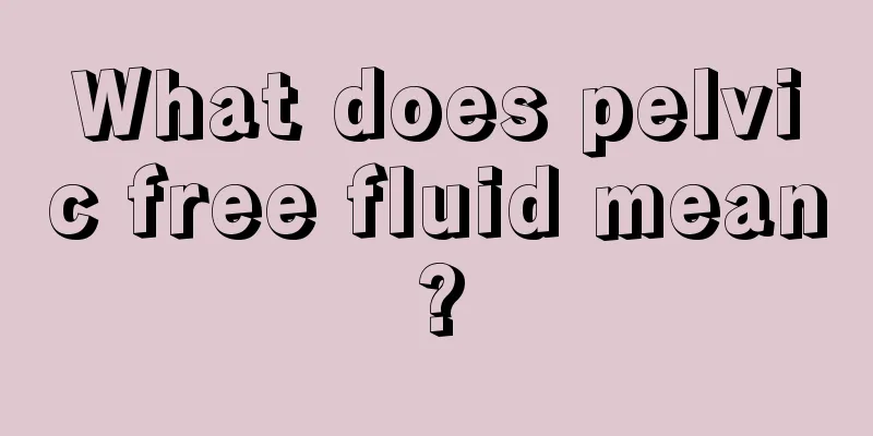 What does pelvic free fluid mean?