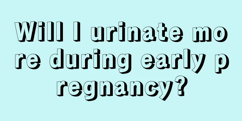 Will I urinate more during early pregnancy?