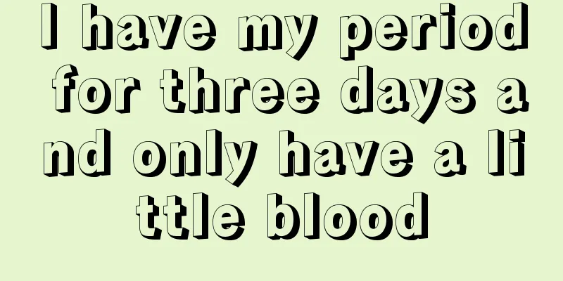 I have my period for three days and only have a little blood