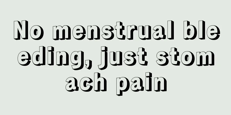 No menstrual bleeding, just stomach pain