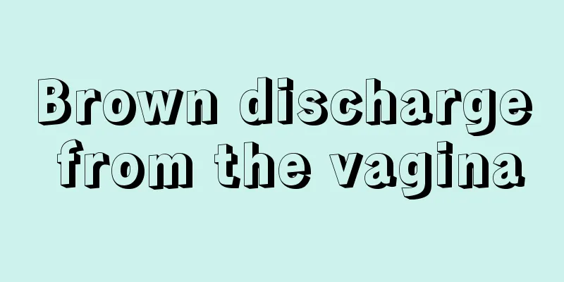 Brown discharge from the vagina