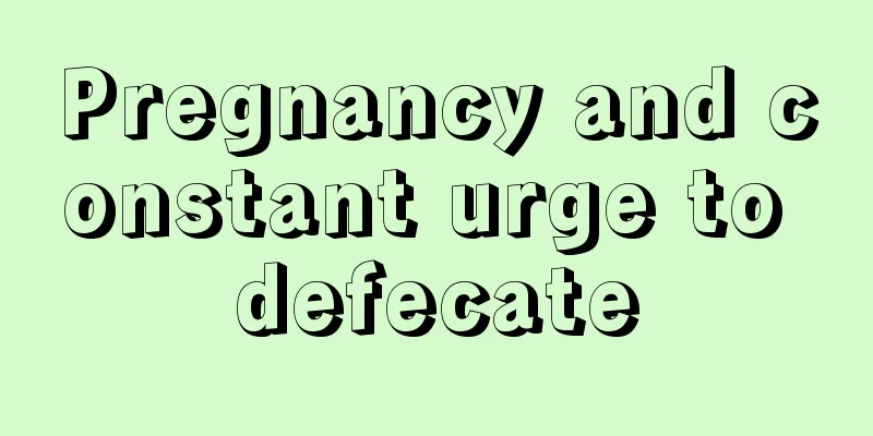 Pregnancy and constant urge to defecate