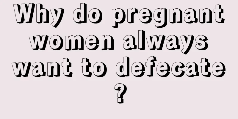 Why do pregnant women always want to defecate?