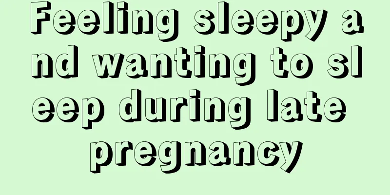 Feeling sleepy and wanting to sleep during late pregnancy