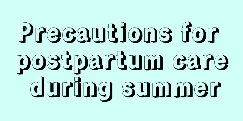 Precautions for postpartum care during summer