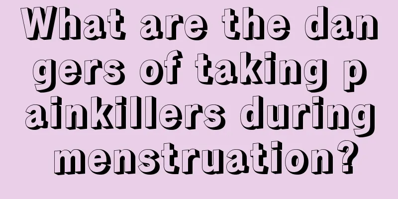 What are the dangers of taking painkillers during menstruation?