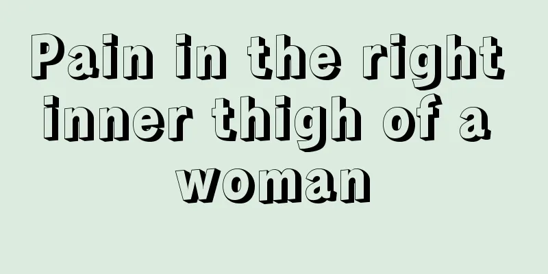 Pain in the right inner thigh of a woman