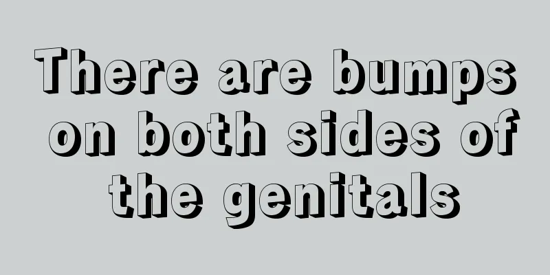 There are bumps on both sides of the genitals