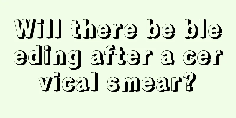 Will there be bleeding after a cervical smear?