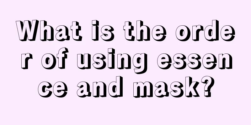 What is the order of using essence and mask?